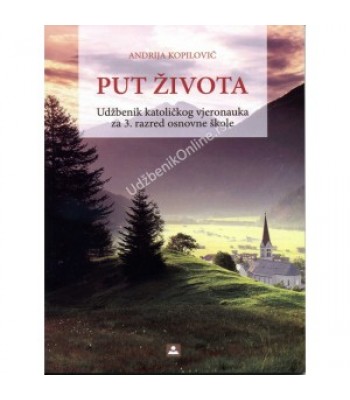 PUT ŽIVOTA-KATOLIČKA VERONAUKA KB broj: 13411 PUT ŽIVOTA-KATOLIČKA VERONAUKA KB broj: 13411