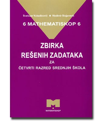 Matematiskop 6 - zbirka rešenih zadataka za četvrti razred srednjih škola