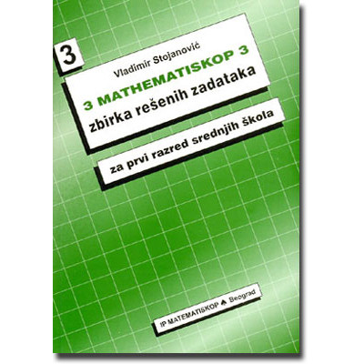 Matematiskop 3 – Zbirka rešenih zadataka za prv...